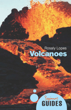 Volcanoes A Beginners Guide by Rosaly Lopes